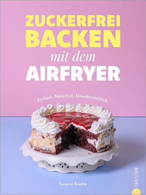 Zuckerfrei backen mit dem Airfryer - Susann Kreihe