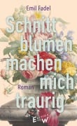 Cover-Bild zum Titel 'Schnittblumen machen mich traurig' von 'Emil Fadel'