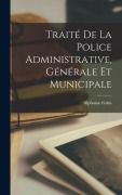 Cover-Bild zum Titel 'Traité De La Police Administrative, Générale Et Municipale' von 'Alphonse Grün'