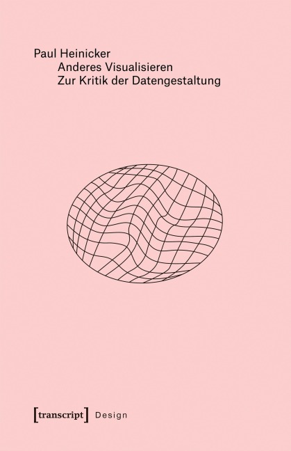Anderes Visualisieren - Zur Kritik der Datengestaltung - Paul Heinicker