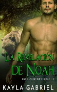La Revelación de Noah (Los Osos de Red Lodge, #2) - Kayla Gabriel
