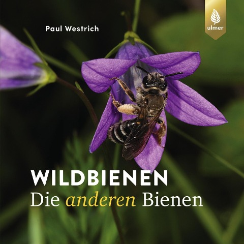 Wildbienen, die anderen Bienen - Paul Westrich