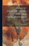 Cover-Bild zum Titel 'Herbert Spencer'S Lehre Von Dem Unerkennbaren ...' von 'Ernst Grosse'
