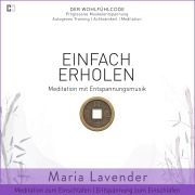 Cover-Bild zum Titel 'Einfach Erholen | Meditation mit Entspannungsmusik | Meditation zum Einschlafen | Entspannung zum Einschlafen' von 'Maria Lavender, Kayser Medienverlag'