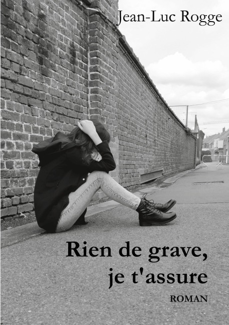 Rien de grave, je t'assure - Jean-Luc Rogge