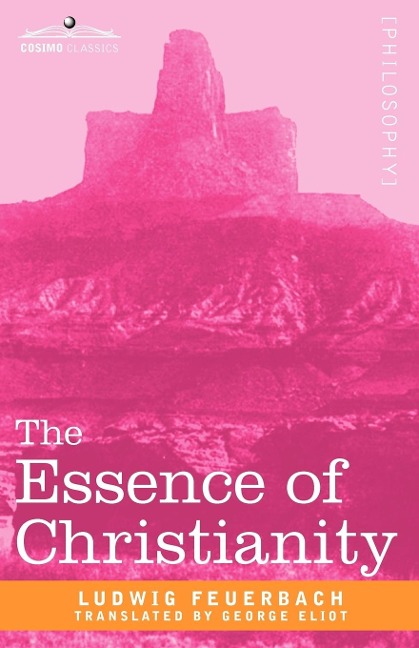The Essence of Christianity - Ludwig Feuerbach