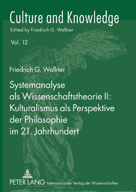 Systemanalyse als Wissenschaftstheorie II: Kulturalismus als Perspektive der Philosophie im 21. Jahrhundert - Friedrich G. Wallner