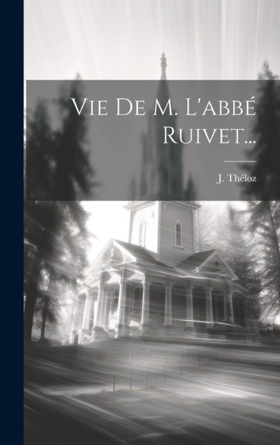 Vie De M. L'abbé Ruivet... - J. Théloz