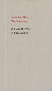 Cover-Bild zum Titel 'Die Geschichte in den Dingen' von 'Peter Zumthor, Mari Lending'