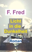 Licht in die Dunkelheit - F. Fred