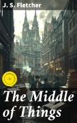 Cover-Bild zum Titel 'The Middle of Things' von 'J. S. Fletcher'