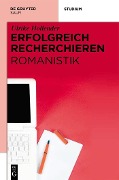 Erfolgreich recherchieren - Romanistik - Ulrike Hollender