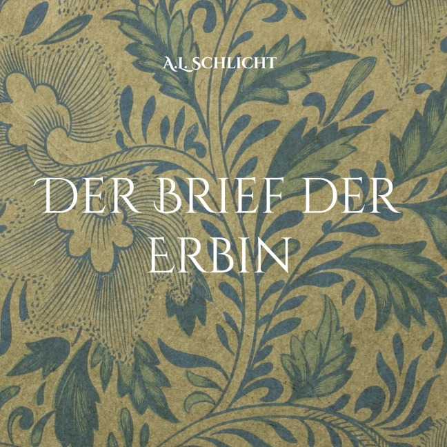 Der Brief der Erbin - A. L. Schlicht