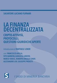 La finanza decentralizzata. Cripto-attività, protocolli, questioni giuridiche aperte - Salvatore Luciano Furnari