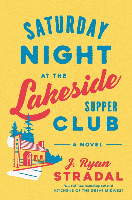 Saturday Night at the Lakeside Supper Club - J Ryan Stradal