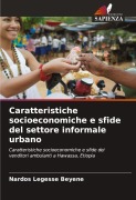Cover-Bild zum Titel 'Caratteristiche socioeconomiche e sfide del settore informale urbano' von 'Nardos Legesse Beyene'