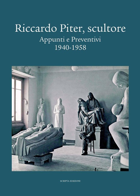 Riccardo Piter, scultore. Appunti e preventivi. 1940-1958 - 