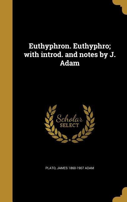 Euthyphron. Euthyphro; with introd. and notes by J. Adam - James Adam