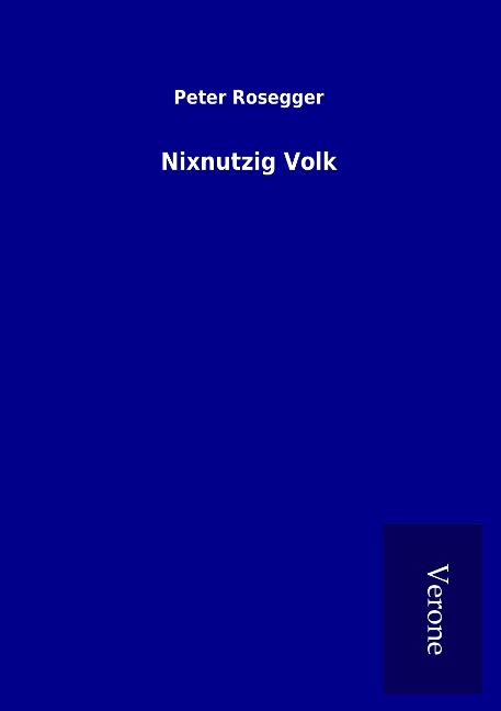 Nixnutzig Volk - Peter Rosegger