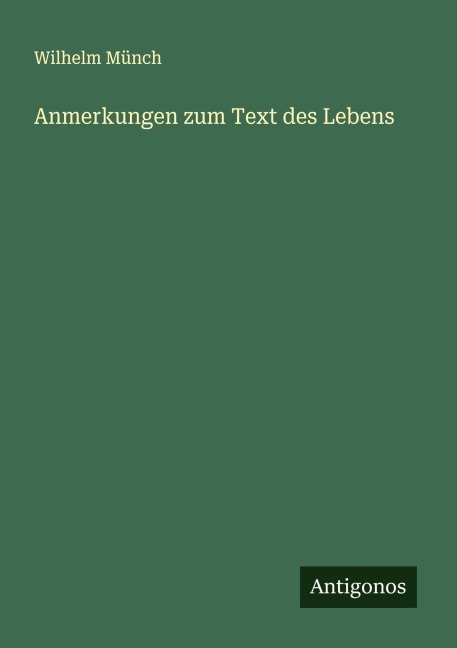 Anmerkungen zum Text des Lebens - Wilhelm Münch