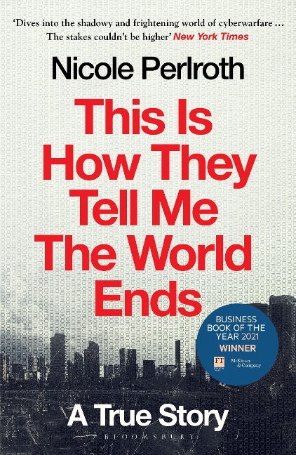 This Is How They Tell Me the World Ends - Nicole Perlroth
