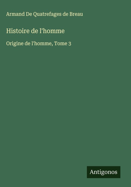 Histoire de l'homme - Armand de Quatrefages de Breau