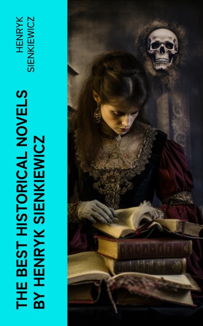 The Best Historical Novels by Henryk Sienkiewicz - Henryk Sienkiewicz
