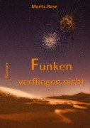 Cover-Bild zum Titel 'Funken verfliegen nicht' von 'Moritz Rose'