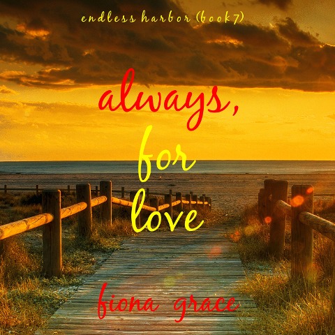 Always, For Love (Endless Harbor¿Book Seven) - Fiona Grace