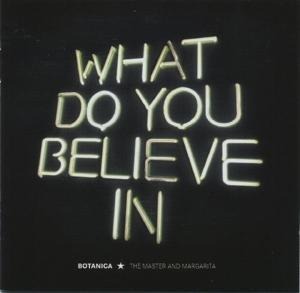 What do you believe in - Botanica