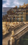 Cover-Bild zum Titel 'Documenti Pubblici Riguardanti I Sette-comuni...' von 'Anonymous'