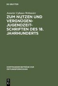 Zum Nutzen und Vergnügen - Jugendzeitschriften des 18. Jahrhunderts - Annette Uphaus-Wehmeier