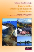 Cover-Bild zum Titel 'Kamtschatka - unterwegs in Russlands Fernem Osten' von 'Tatjana Kuschtewskaja'
