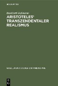 Aristoteles' Transzendentaler Realismus - Burkhard Hafemann