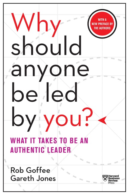 Why Should Anyone Be Led by You? With a New Preface by the Authors - Rob Goffee, Gareth Jones