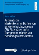 Cover-Bild zum Titel 'Authentische Markenkommunikation von umweltschutzbezogenen CSR-Aktivitäten durch Transparenz anhand von zweiseitigen Botschaften' von 'Jonas Müller'