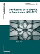 Cover-Bild zum Titel 'Gewölbebau der Spätgotik in Graubünden 1450-1525' von 'Manuel Maissen'