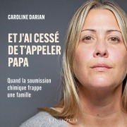 Cover-Bild zum Titel 'Et j'ai cessé de t'appeler papa' von 'Caroline Darian'