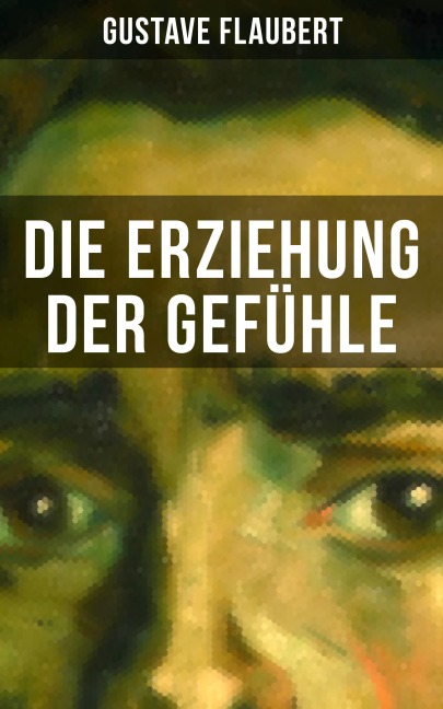 Die Erziehung der Gefühle - Gustave Flaubert