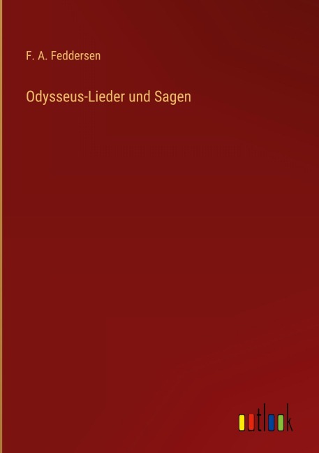 Odysseus-Lieder und Sagen - F. A. Feddersen