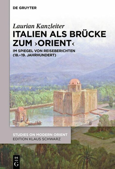 Italien als Brücke zum 'Orient' - Laurian Kanzleiter