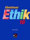 Abenteuer Ethik 10 Schülerband Bayern - Ingeborg Arnold, Werner Fuß