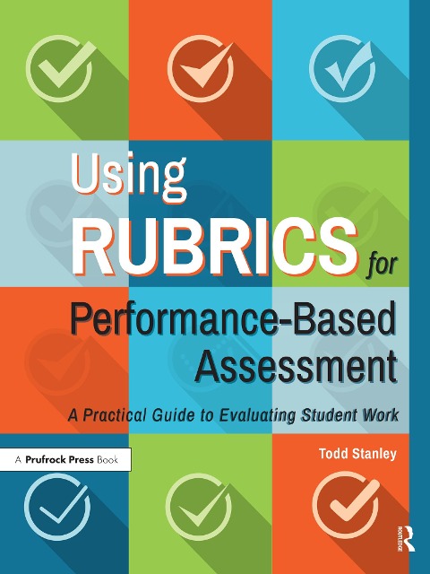 Using Rubrics for Performance-Based Assessment - Todd Stanley