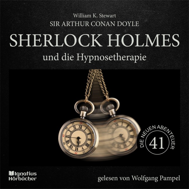 Sherlock Holmes und die Hypnosetherapie (Die neuen Abenteuer, Folge 41) - Arthur Conan Doyle, William K. Stewart