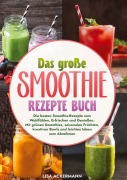 Das große Smoothie Rezepte Buch - Lisa Ackermann