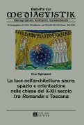 Cover-Bild zum Titel 'La luce nell'architettura sacra: spazio e orientazione nelle chiese del X-XII secolo - tra 'Romandie' e Toscana' von 'Eva Spinazzè'