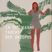 Cover-Bild zum Titel 'In der Ferne taucht der Oktopus' von 'Ankalina Dahlem'