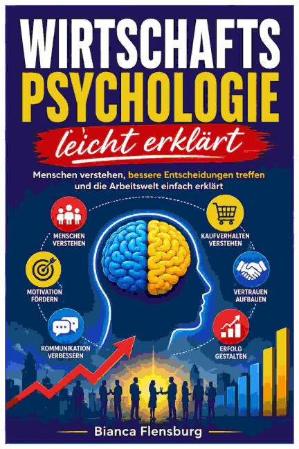 Wirtschaftspsychologie leicht erklärt - Bianca Flensburg