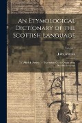 Cover-Bild zum Titel 'An Etymological Dictionary of the Scottish Language: To Which Is Prefixed, a Dissertation On the Origin of the Scottish Language; Volume 1' von 'John Jamieson'