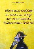 Cover-Bild zum Titel 'Bilder und Gedichte in denen ich Dinge aus verschiedenen Blickwinkeln belichte' von 'Lara Linda Raiser'